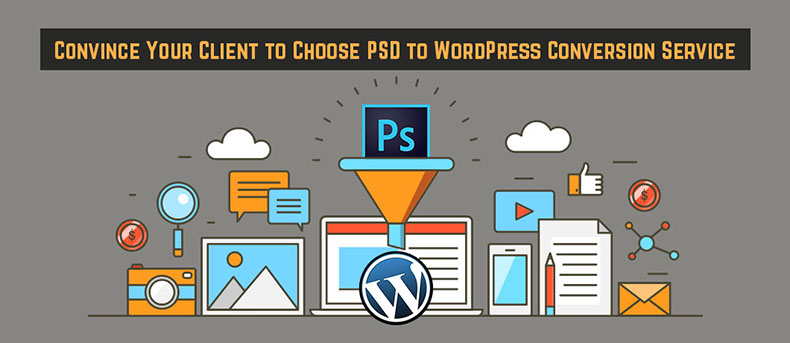 Convince Your Client to Choose PSD to WordPress Conversion Service