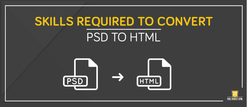 Expertise required converting PSD to HTML in Front End Developer