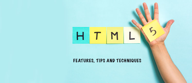 HTML5 Features, Tips and Techniques