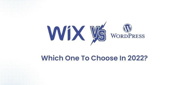 Wix Vs WordPress: Which One To Choose In 2022 