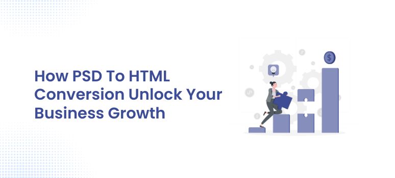 How PSD To HTML Conversion Unlock Your Business Growth